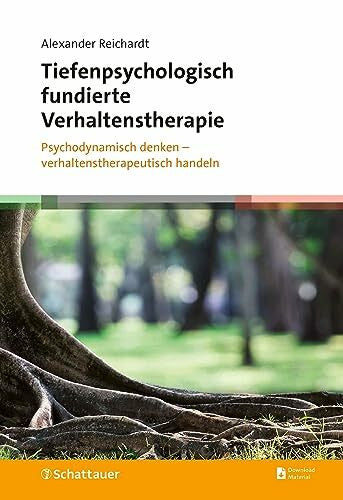 Reichardt, Alexander Tiefenpsychologisch fundierte Verhaltenstherapie: Psychodynamisch denken – verhaltenstherapeutisch handeln