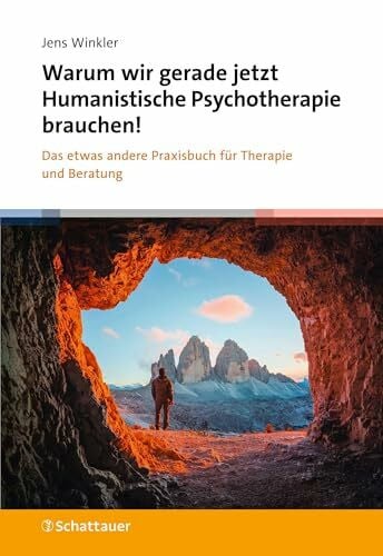 Winkler, Jens Warum wir gerade jetzt Humanistische Psychotherapie brauchen!: Das etwas andere Praxisbuch für Therapie und Beratung