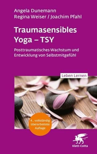 Pfahl, Joachim Traumasensibles Yoga – TSY (Leben Lernen, Bd.346): Posttraumatisches Wachstum und Entwicklung von Selbstmitgefühl