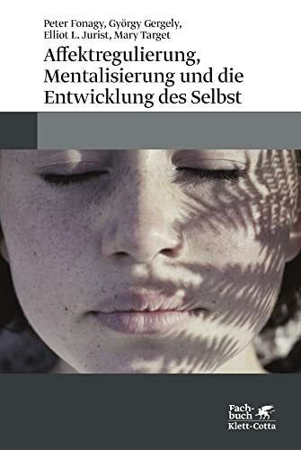 Vorspohl, Elisabeth Affektregulierung, Mentalisierung und die Entwicklung des Selbst