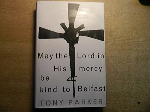Parker, Tony May the Lord in His Mercy be Kind to Belfast