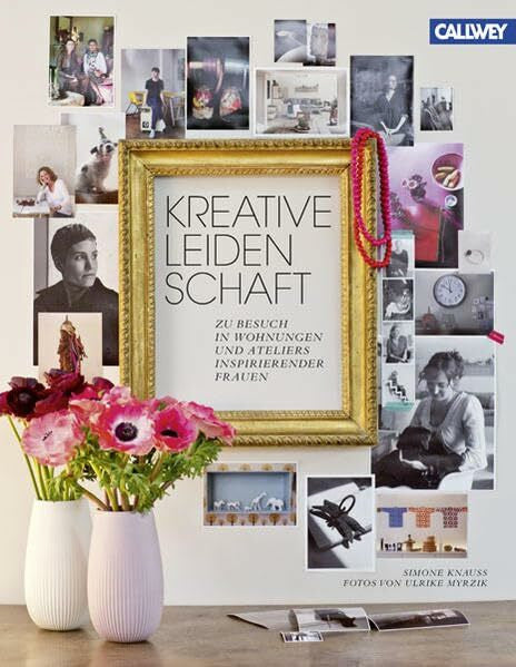 Myrzik, Ulrike Kreative Leidenschaft: Zu Besuch in Wohnungen und Ateliers inspirierender Frauen