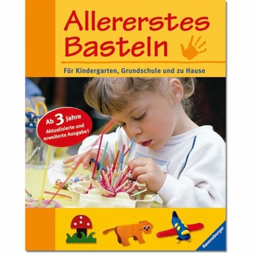 Bonn, Susanne Allererstes Basteln: Kreative Bastelarbeiten. Für Kindergarten, Grundschule und zu Hause