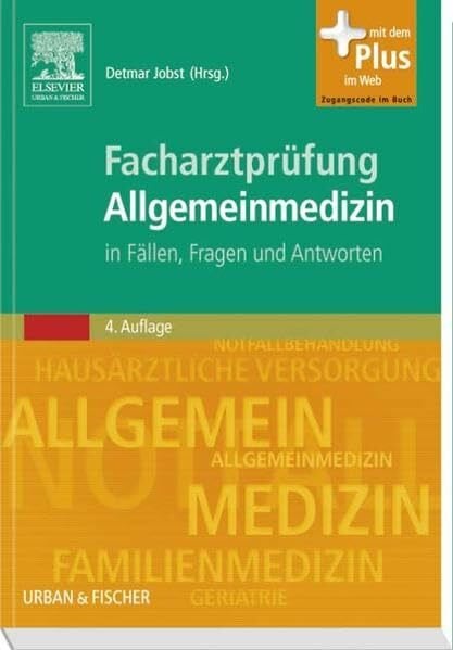 Jobst, Detmar Facharztprüfung Allgemeinmedizin: in Fällen Fragen und Antworten - mit Zugang zum Elsevier-Portal: in Fällen Fragen und Antworten. Mit dem Plus im Web. Zugangscode im Buch
