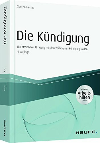 Herms, Sascha Die Kündigung - inkl. Arbeitshilfen online: Rechtssicherer Umgang mit den wichtigsten Kündigungsfällen (Haufe Fachbuch)
