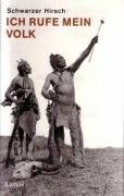 Neihard, John G Ich rufe mein Volk: Leben, Visionen und Vermächtnis des letzten grossen Sehers der Ogalalla-Sioux