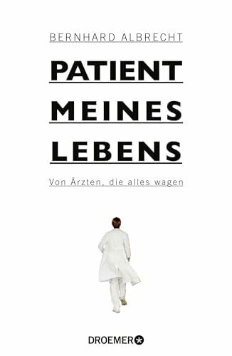 Albrecht, Bernhard Patient meines Lebens: Von Ärzten, die alles wagen