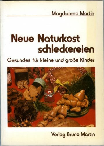 Martin, Magdalena Neue Naturkostschleckereien. Gesunde Süssigkeiten für grosse und kleine Kinder