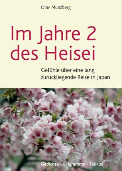 Olav Münzberg Im Jahre 2 des Heisei: Gefühle über eine lang zurückliegenden Reise in Japan: Gedichte - Epigramme - Haikus