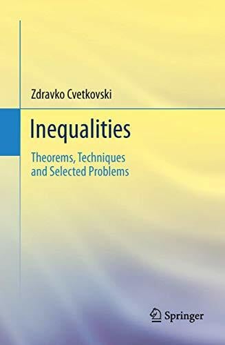 Cvetkovski, Zdravko Inequalities: Theorems, Techniques and Selected Problems