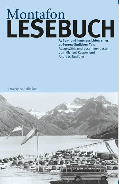 Kasper, Michael Montafon LESEBUCH: Außen- und Innenansichten eines außergewöhnlichen Tals. Ausgewählt und zusammengestellt von Michael Kasper und Andreas Rudigier