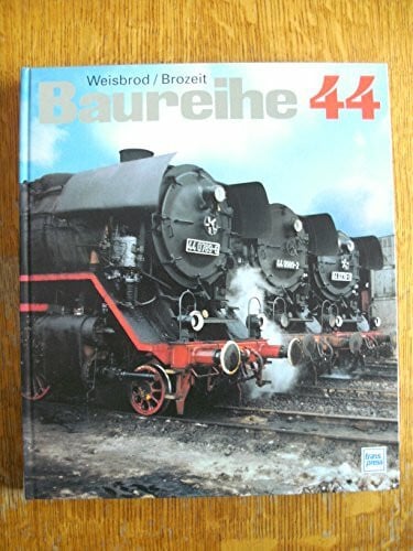 Brozeit, Wolfram Baureihe 44: Ihr Weg durch sechs Jahrzehnte