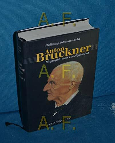 Bekh, Wolfgang Johannes Anton Bruckner: Biografie eines Unzeitgemäßen (Lübbe Biographien)