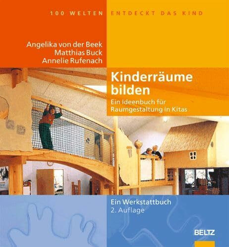Rufenach, Annelie Kinderräume bilden: Ein Ideenbuch für Raumgestaltung in Kitas (Hundert Welten entdeckt das Kind)