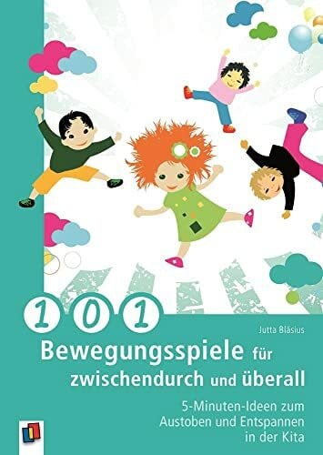 Bläsius, Jutta 101 Bewegungsspiele für zwischendurch und überall: 5-Minuten-Ideen zum Austoben und Entspannen in der Kita