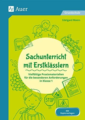 Moers, Edelgard Sachunterricht mit Erstklässlern: Vielfältige Praxismaterialien für die besonderen Anforderungen in Klasse 1 (Fachunterricht mit Erstklässlern)