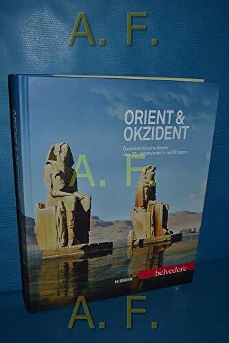 Husslein-Arco, Agnes Orient & Okzident: Österreichische Maler des 19. Jahrhunderts auf Reisen. Katalogbuch zur Ausstellung im Belvedere in Wien vom 29.6.-14.10.2012