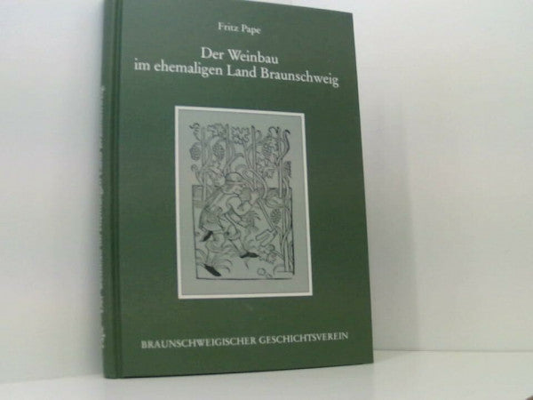 Pape, Fritz Der Weinbau im ehemaligen Land Braunschweig: Ein Beitrag zur Heimatgeschichte