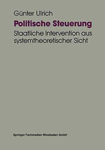 Ulrich, Günter Politische Steuerung: Staatliche Intervention aus systemtheoretischer Sicht