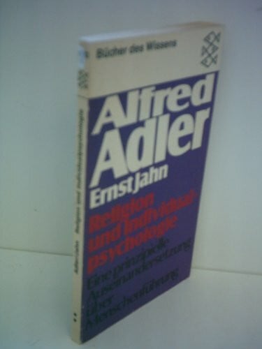Adler, A. / Jahn, E. Ernst Jahn: Religion und ihre Individualpsychologie - Eine prinzipielle Auseinandersetzung über Menschenführung
