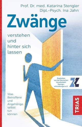 Jahn, Ina Zwänge verstehen und hinter sich lassen: Was Betroffene und Angehörige selbst tun können