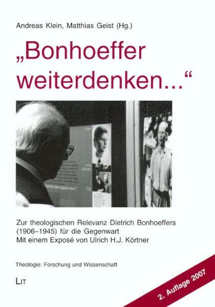 Körtner, Ulrich H ' Bonhoeffer weiterdenken ...'. Zur theologischen Relevanz Dietrich Bonhoeffers (1906-1945) für die Gegenwart