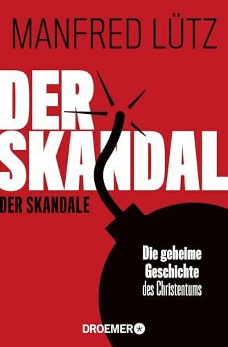 Angenendt, Prof. Dr. Arnold Der Skandal der Skandale: Die geheime Geschichte des Christentums