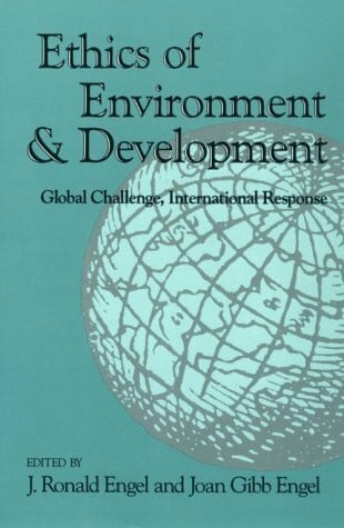 Engel, Joan Gibb Ethics of Environment and Development: Global Challenge, International Response