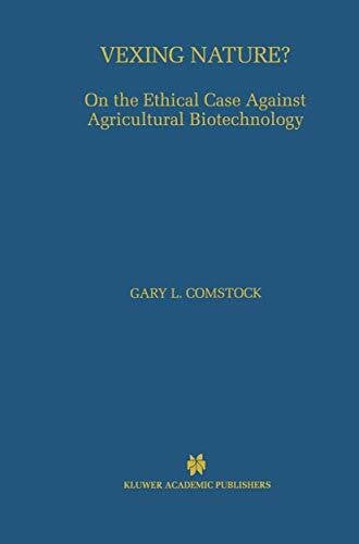 Comstock, Gary L. Vexing Nature?: On the Ethical Case Against Agricultural Biotechnology