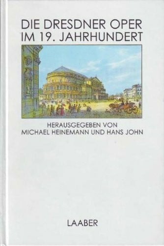 John, Hans Die Dresdner Oper im 19. Jahrhundert