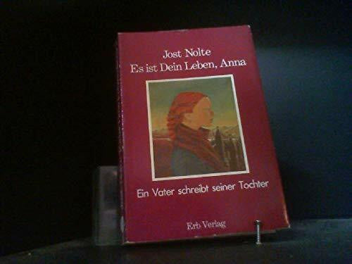 Nolte, Jost Es ist Dein Leben, Anna. Ein Vater schreibt seiner Tochter