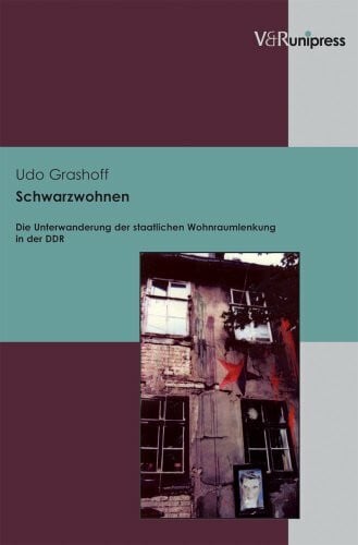 Udo Grashoff Schwarzwohnen: Die Unterwanderung der staatlichen Wohnraumlenkung in der DDR (Berichte Und Studien)