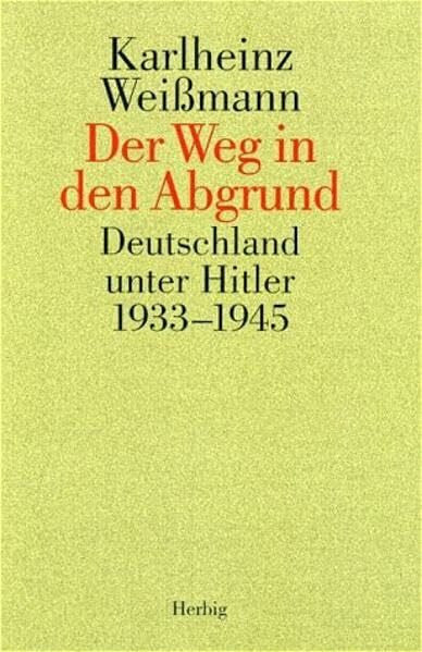 Weissmann, Karlheinz Der Weg in den Abgrund: Deutschland unter Hitler 1933-1945