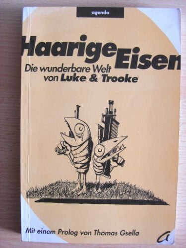 Tietze, Mark-Stefan Haarige Eisen: Die wunderbare Welt von 'Luke & Trooke'. Prolog v. Thomas Gsella