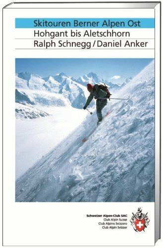 Anker, Daniel Skitouren Berner Alpen Ost: Hohgant bis Aletschhorn (Skitourenführer)