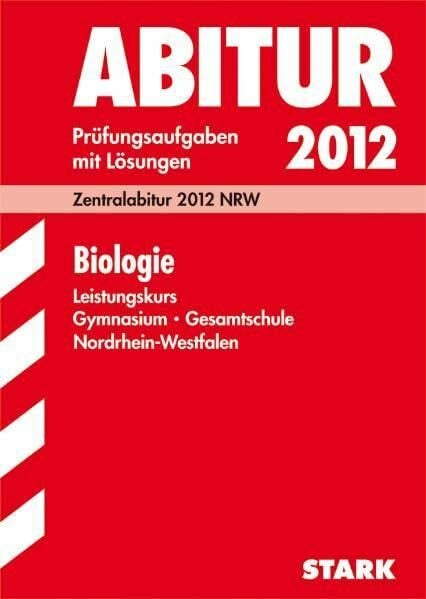 Kunze, Henning Abitur-Prüfungsaufgaben Gymnasium/Gesamtschule NRW / Biologie Leistungskurs 2012: Zentralabitur 2012 NRW. Prüfungsaufgaben mit Lösungen Jahrgänge 2007-2011.