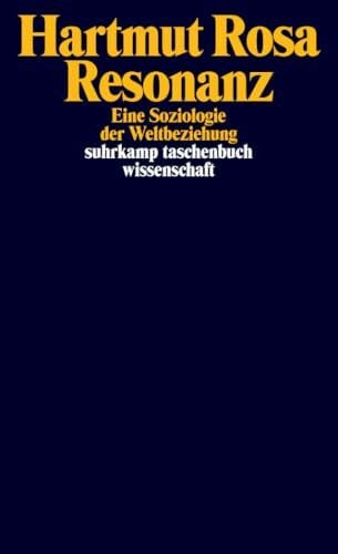 Rosa, Hartmut Resonanz: Eine Soziologie der Weltbeziehung (suhrkamp taschenbuch wissenschaft)