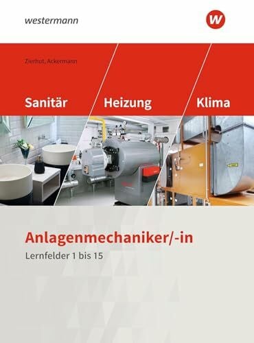 Ackermann, Herbert Anlagenmechaniker/-in Sanitär-, Heizungs- und Klimatechnik: Lernfelder 1-15 Schulbuch (Sanitär-, Heizungs- und Klimatechnik: Lernfelder 1 bis 15)