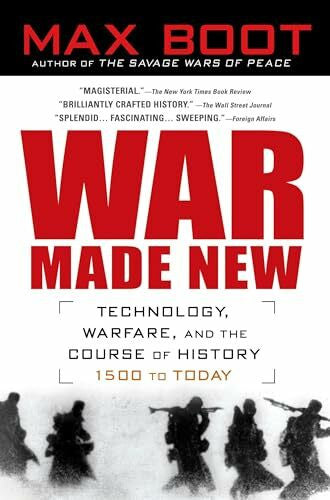 Boot, Max War Made New: Technology, Warfare, and the Course of History, 1500 to Today