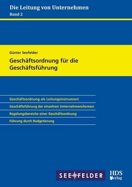 Günter Seefelder Geschäftsordnung für die Geschäftsführung: Die Leitung von Unternehmen Band 2