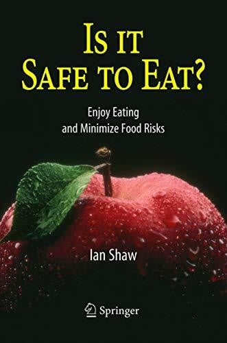 Shaw, Ian Is it Safe to Eat?: Enjoy Eating and Minimize Food Risks