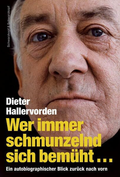 Hallervorden, Dieter Wer immer schmunzelnd sich bemüht...: Ein autobiographischer Blick zurück nach vorn