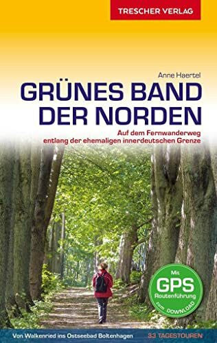 Haertel, Anne Reiseführer Grünes Band - Der Norden: Auf dem Fernwanderweg entlang der ehemaligen innerdeutschen Grenze - Von Walkenried ins Ostseebad Boltenhagen (Trescher-Reiseführer)