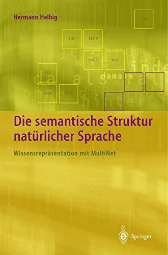 Helbig, Hermann Die semantische Struktur natürlicher Sprache: Wissensrepräsentation mit MultiNet