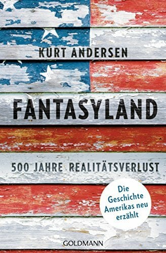 Amor, Claudia Fantasyland: 500 Jahre Realitätsverlust - Die Geschichte Amerikas neu erzählt