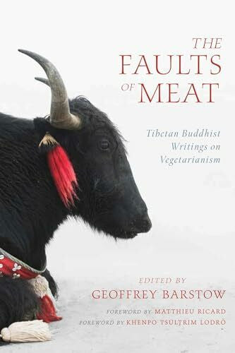 Barstow, Geoffrey The Faults of Meat: Tibetan Buddhist Writings on Vegetarianism