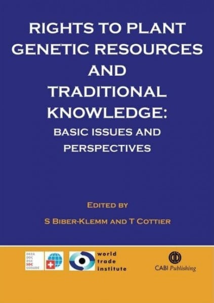 Cottier, Thomas Rights to Plant Genetic Resources and Traditional Knowledge: Basic Issues and Perspectives (Cabi)