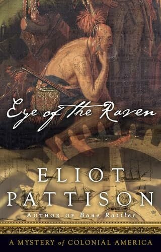 Pattison, Eliot Eye of the Raven: A Mystery of Colonial America (Bone Rattler, 2, Band 2)