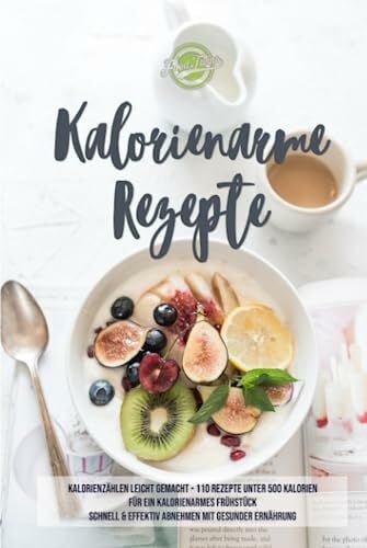 Twins, Food Kalorienarme Rezepte: Kalorienzählen leicht gemacht - 110 Rezepte unter 500 Kalorien für ein kalorienarmes Frühstück - Schnell & effektiv Abnehmen mit kalorienarmer Ernährung