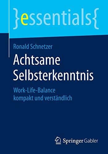 Schnetzer, Ronald Achtsame Selbsterkenntnis: Work-Life-Balance kompakt und verständlich (essentials)
